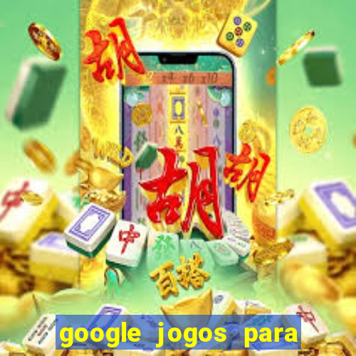 google jogos para ganhar dinheiro